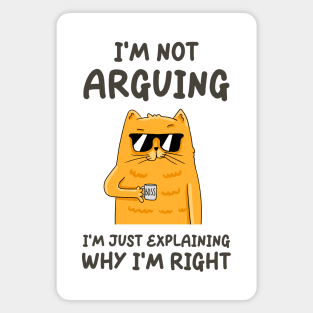 I'm Not Arguing, I'm Just Explaining Why I'm Right Magnet